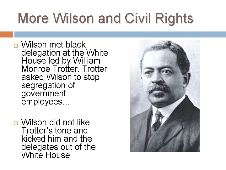 More Wilson and Civil Rights Wilson met black delegation at the White House led