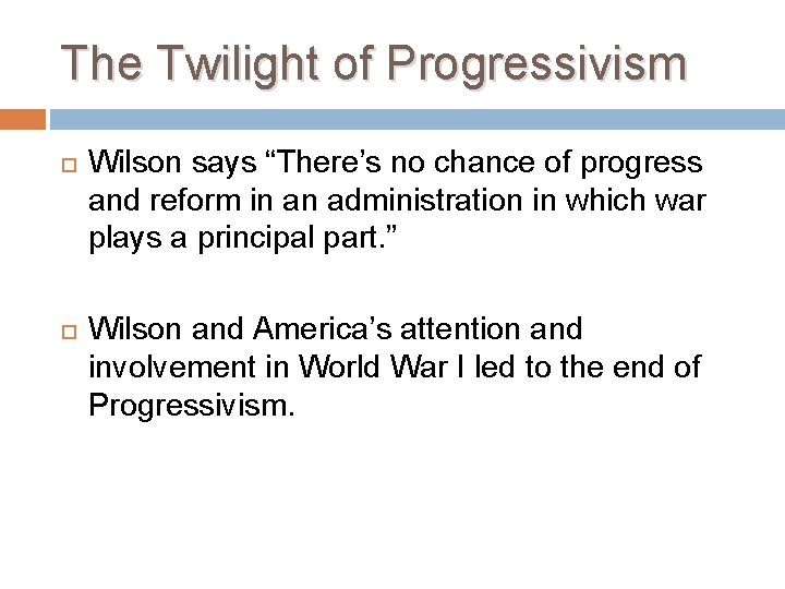 The Twilight of Progressivism Wilson says “There’s no chance of progress and reform in