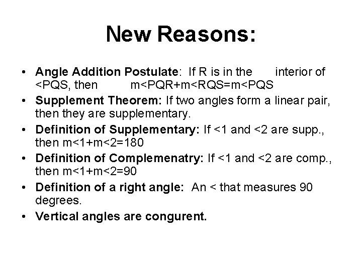 New Reasons: • Angle Addition Postulate: If R is in the interior of <PQS,