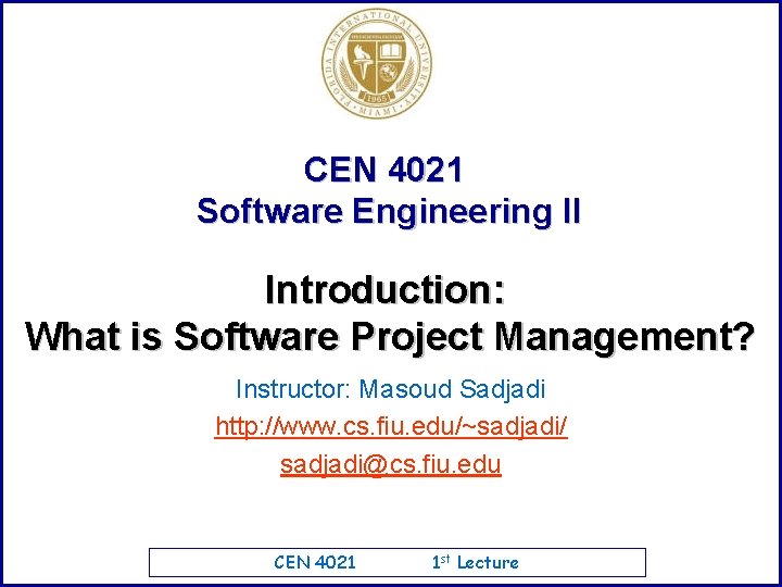 CEN 4021 Software Engineering II Introduction: What is Software Project Management? Instructor: Masoud Sadjadi