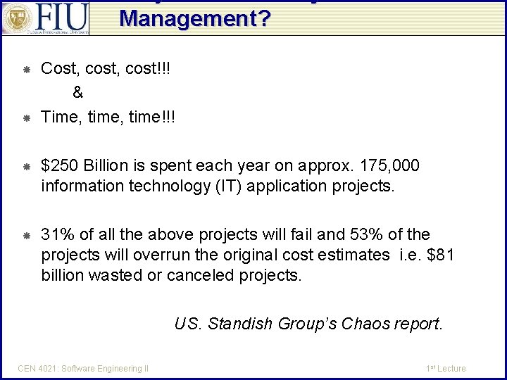Why Software Project Management? Cost, cost!!! & Time, time!!! $250 Billion is spent each