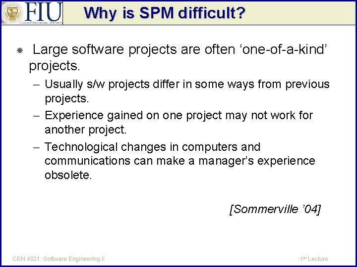 Why is SPM difficult? Large software projects are often ‘one-of-a-kind’ projects. – Usually s/w