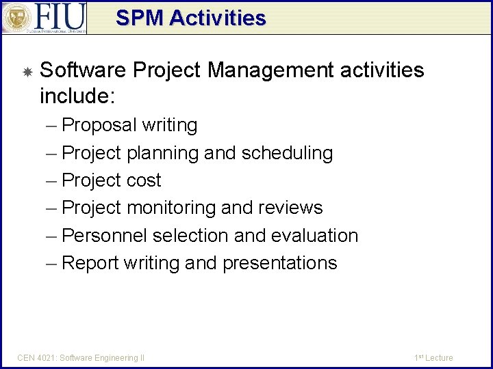 SPM Activities Software Project Management activities include: – Proposal writing – Project planning and