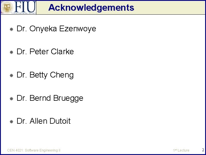 Acknowledgements Dr. Onyeka Ezenwoye Dr. Peter Clarke Dr. Betty Cheng Dr. Bernd Bruegge Dr.