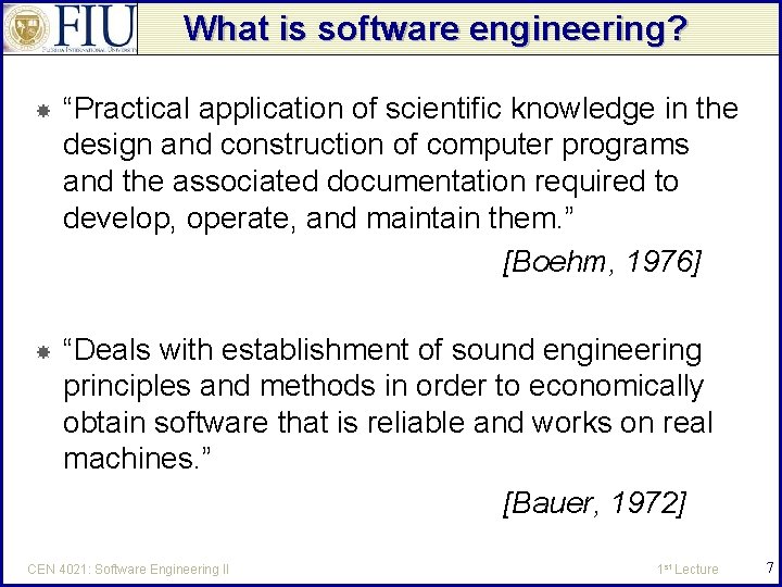 What is software engineering? “Practical application of scientific knowledge in the design and construction