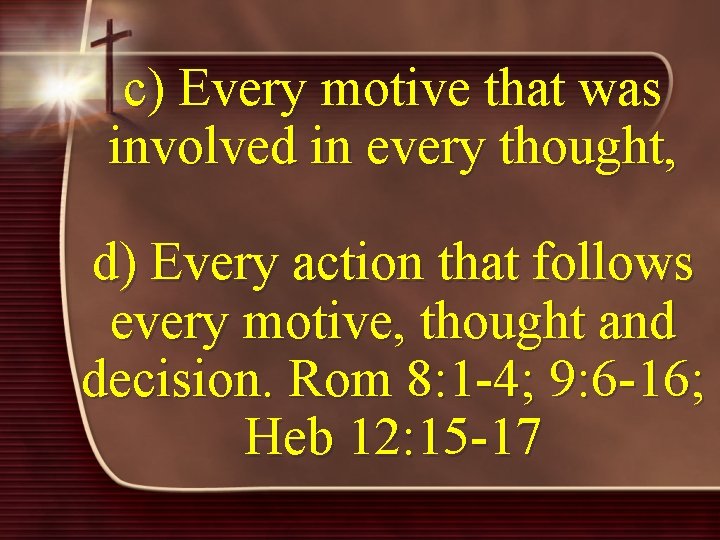 c) Every motive that was involved in every thought, d) Every action that follows