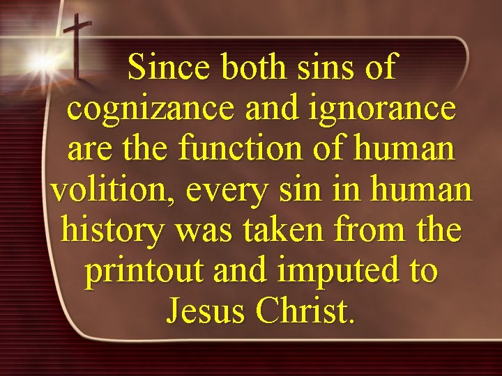 Since both sins of cognizance and ignorance are the function of human volition, every