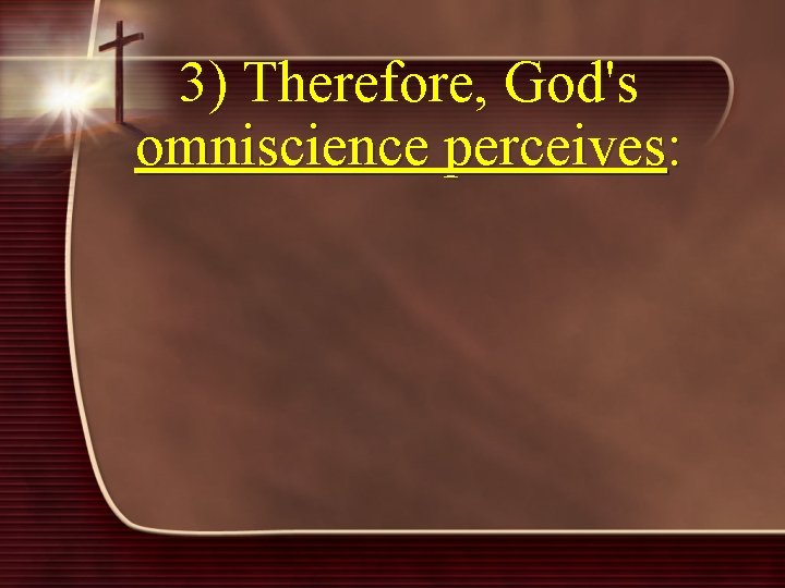 3) Therefore, God's omniscience perceives: 