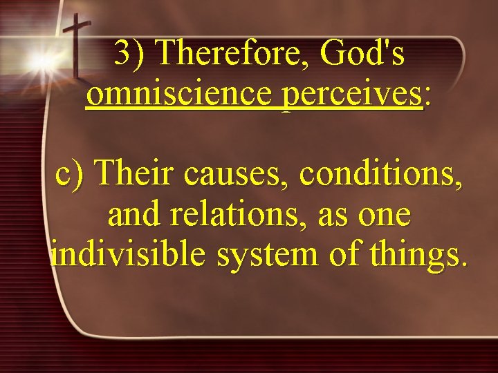 3) Therefore, God's omniscience perceives: c) Their causes, conditions, and relations, as one indivisible