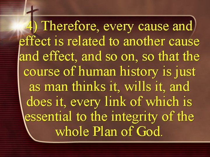 4) Therefore, every cause and effect is related to another cause and effect, and