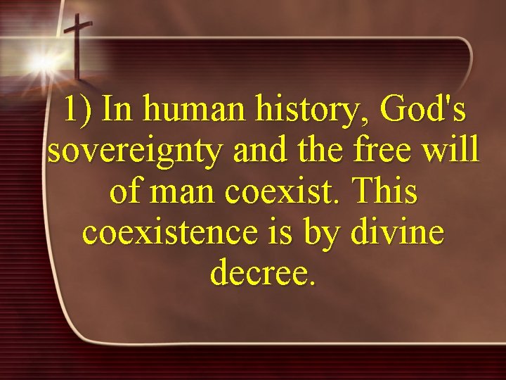 1) In human history, God's sovereignty and the free will of man coexist. This