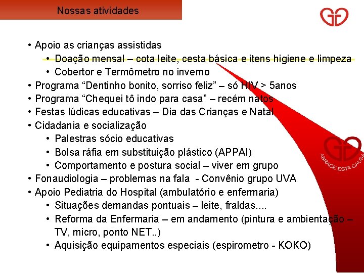 Nossas atividades • Apoio as crianças assistidas • Doação mensal – cota leite, cesta