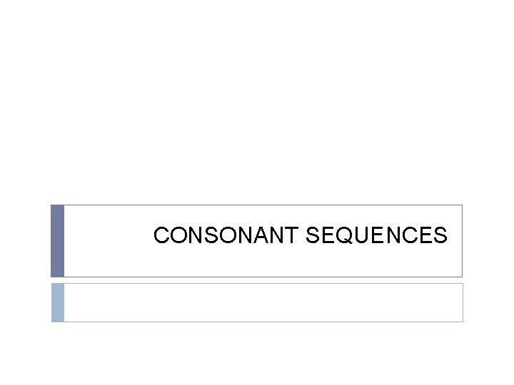 CONSONANT SEQUENCES CONSONANT SEQUENCES