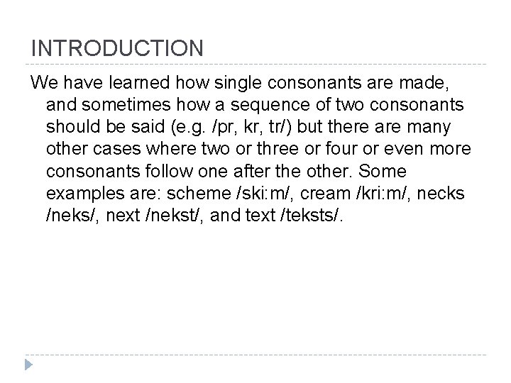 INTRODUCTION We have learned how single consonants are made, and sometimes how a sequence INTRODUCTION We have learned how single consonants are made, and sometimes how a sequence