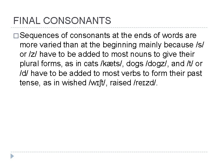 FINAL CONSONANTS � Sequences of consonants at the ends of words are more varied FINAL CONSONANTS � Sequences of consonants at the ends of words are more varied