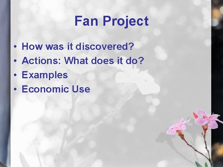 Fan Project • • How was it discovered? Actions: What does it do? Examples