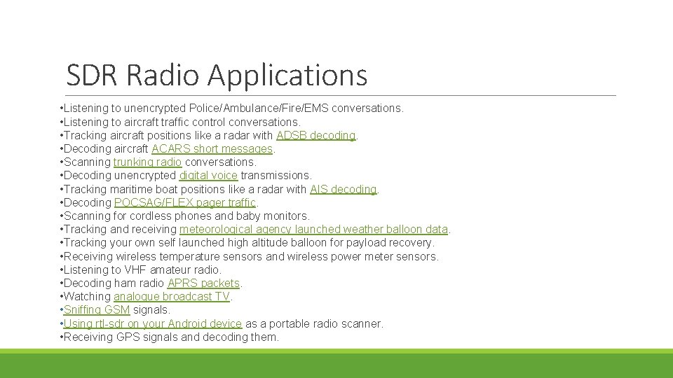 SDR Radio Applications • Listening to unencrypted Police/Ambulance/Fire/EMS conversations. • Listening to aircraft traffic