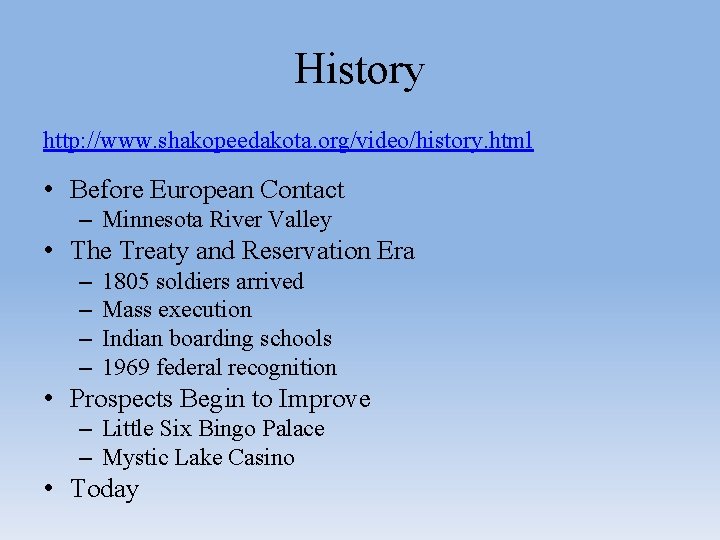 History http: //www. shakopeedakota. org/video/history. html • Before European Contact – Minnesota River Valley History http: //www. shakopeedakota. org/video/history. html • Before European Contact – Minnesota River Valley