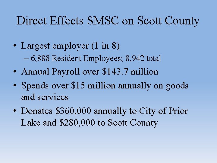 Direct Effects SMSC on Scott County • Largest employer (1 in 8) – 6, Direct Effects SMSC on Scott County • Largest employer (1 in 8) – 6,