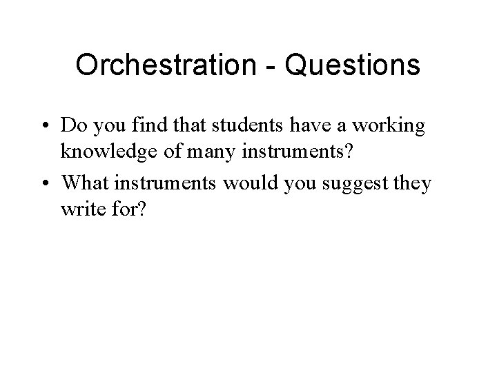 Orchestration - Questions • Do you find that students have a working knowledge of
