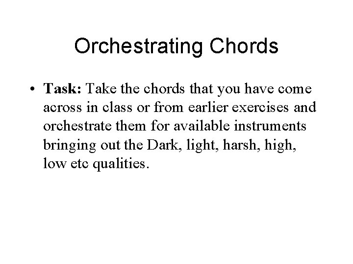 Orchestrating Chords • Task: Take the chords that you have come across in class