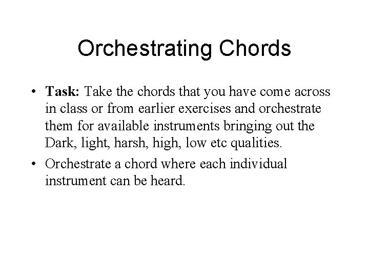 Orchestrating Chords • Task: Take the chords that you have come across in class