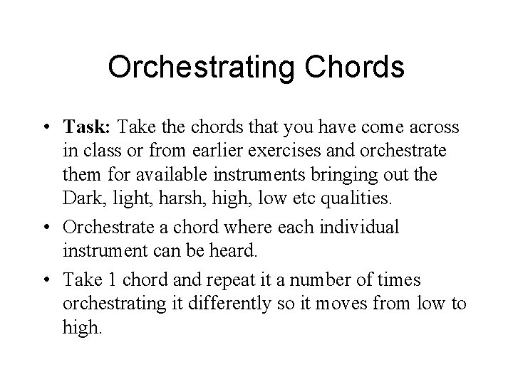 Orchestrating Chords • Task: Take the chords that you have come across in class