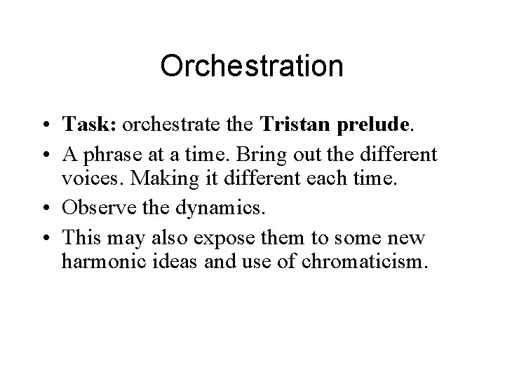 Orchestration • Task: orchestrate the Tristan prelude. • A phrase at a time. Bring