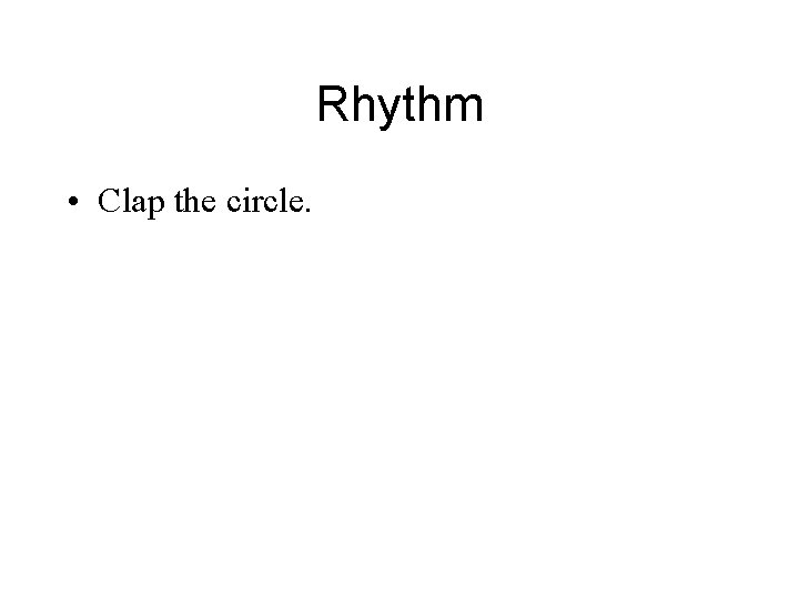 Rhythm • Clap the circle. 