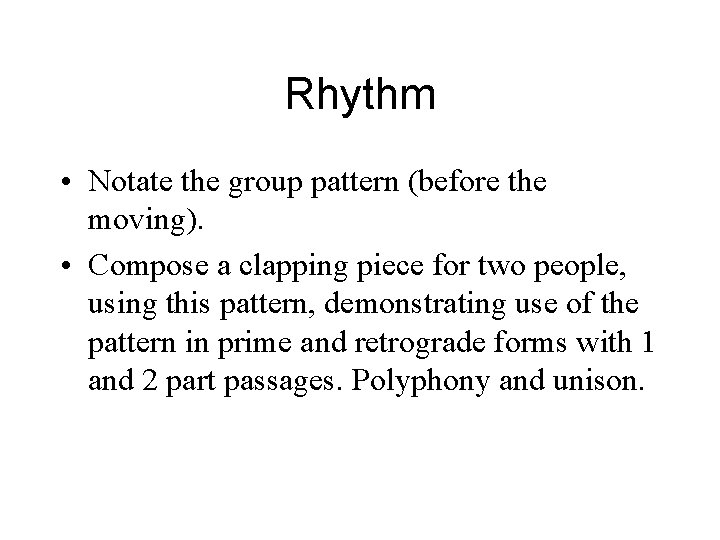 Rhythm • Notate the group pattern (before the moving). • Compose a clapping piece