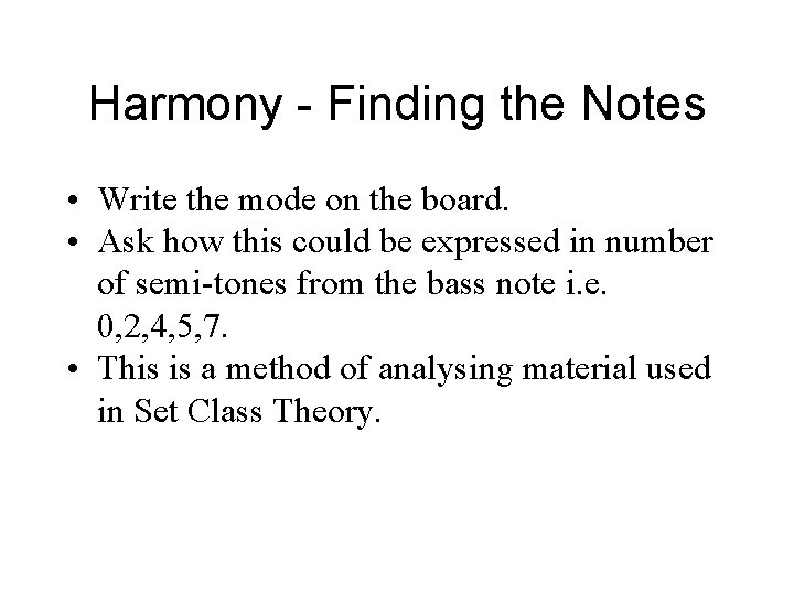 Harmony - Finding the Notes • Write the mode on the board. • Ask