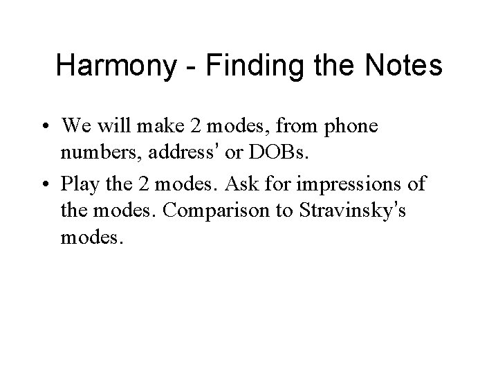 Harmony - Finding the Notes • We will make 2 modes, from phone numbers,
