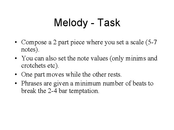 Melody - Task • Compose a 2 part piece where you set a scale