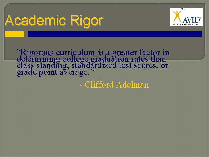 Academic Rigor “Rigorous curriculum is a greater factor in “Rigorous curriculum determining college graduation