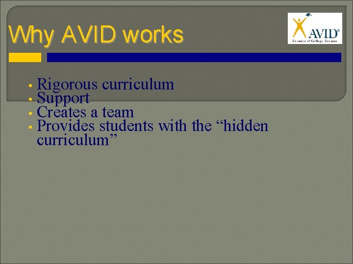 Why AVID works • Rigorous curriculum • Support • Creates a team • Provides