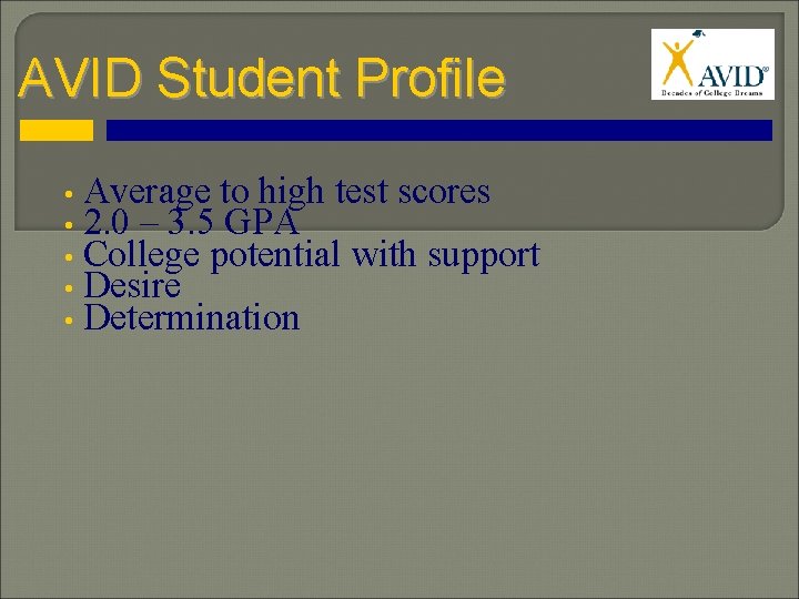 AVID Student Profile • Average to high test scores • 2. 0 – 3.