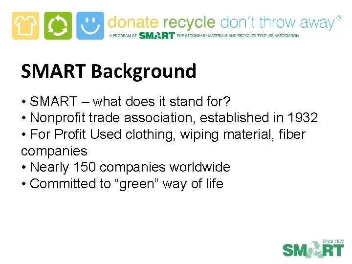 SMART Background • SMART – what does it stand for? • Nonprofit trade association,