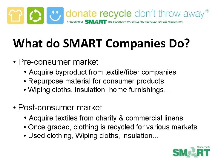 What do SMART Companies Do? • Pre-consumer market • Acquire byproduct from textile/fiber companies