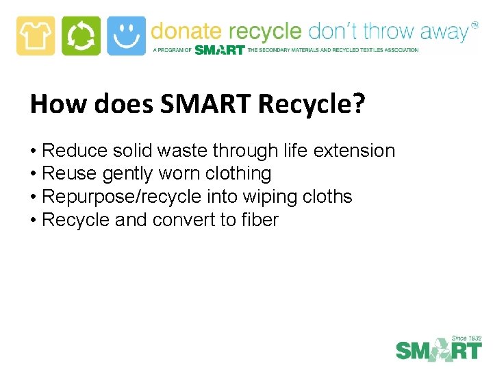 How does SMART Recycle? • Reduce solid waste through life extension • Reuse gently