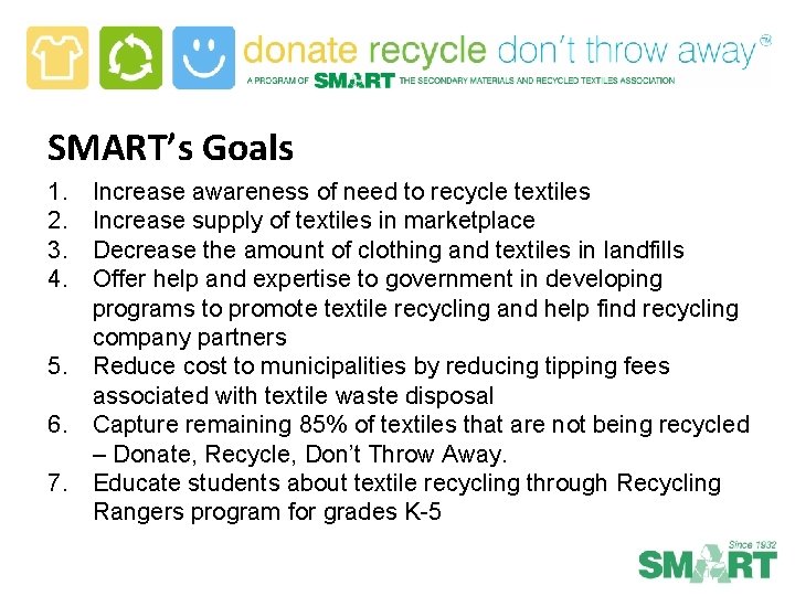 SMART’s Goals 1. 2. 3. 4. Increase awareness of need to recycle textiles Increase