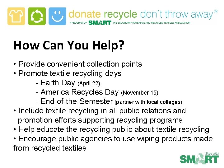 How Can You Help? • Provide convenient collection points • Promote textile recycling days