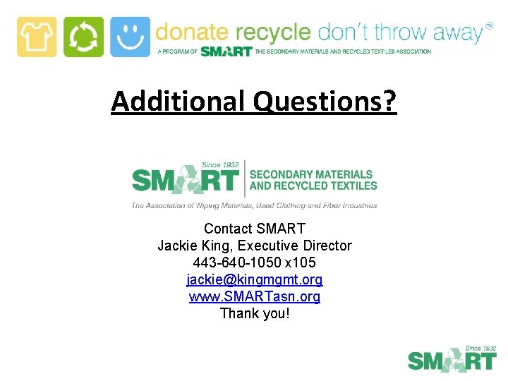 Additional Questions? Contact SMART Jackie King, Executive Director 443 -640 -1050 x 105 jackie@kingmgmt.