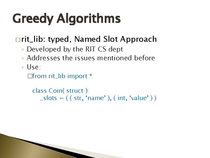 Greedy Algorithms � rit_lib: typed, Named Slot Approach ◦ Developed by the RIT CS