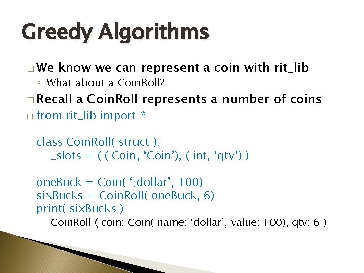 Greedy Algorithms � We know we can represent a coin with rit_lib ◦ What