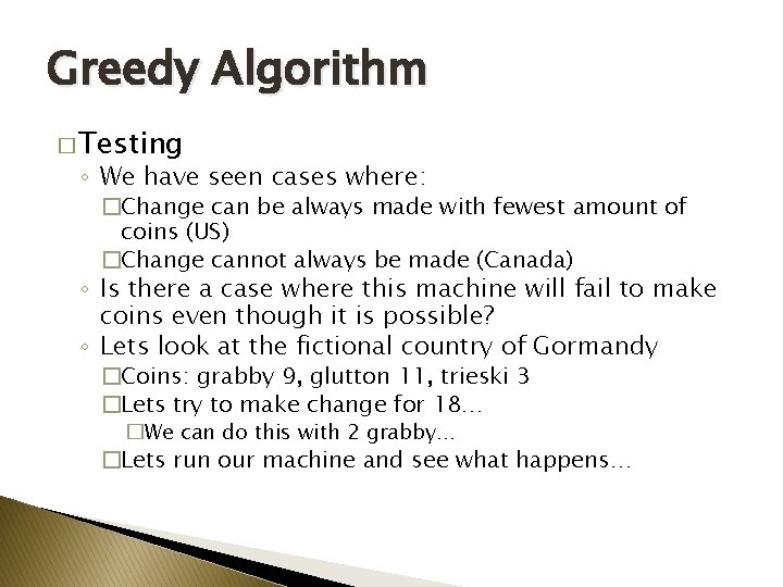 Greedy Algorithm � Testing ◦ We have seen cases where: �Change can be always