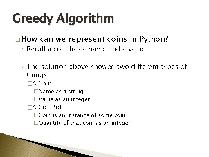 Greedy Algorithm � How can we represent coins in Python? ◦ Recall a coin