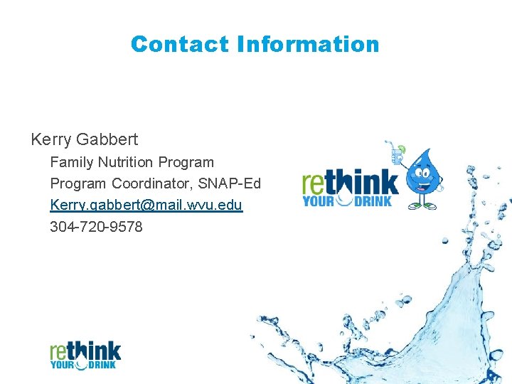 Contact Information Kerry Gabbert Family Nutrition Program Coordinator, SNAP-Ed Kerry. gabbert@mail. wvu. edu 304