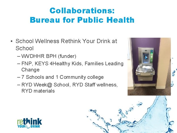 Collaborations: Bureau for Public Health • School Wellness Rethink Your Drink at School –