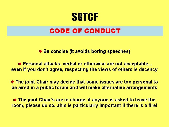 SGTCF CODE OF CONDUCT Be concise (it avoids boring speeches) Personal attacks, verbal or