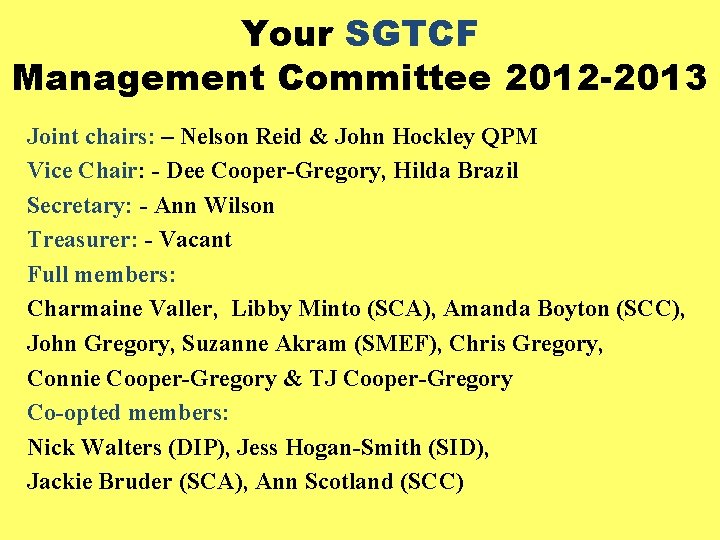 Your SGTCF Management Committee 2012 -2013 Joint chairs: – Nelson Reid & John Hockley